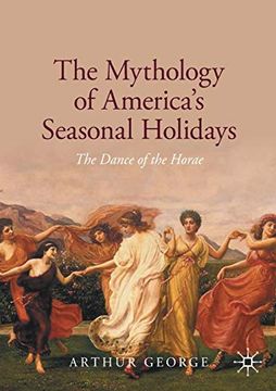 portada The Mythology of America'S Seasonal Holidays: The Dance of the Horae (en Inglés)