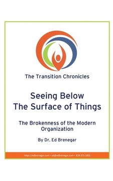portada Seeing Below The Surface of Things: The Brokenness of the Modern Organization (en Inglés)
