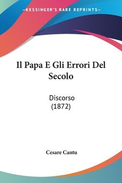 portada Il Papa E Gli Errori Del Secolo: Discorso (1872) (in Italian)