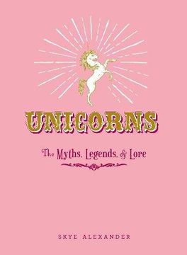 portada Unicorns: The Myths, Legends, & Lore (en Inglés)