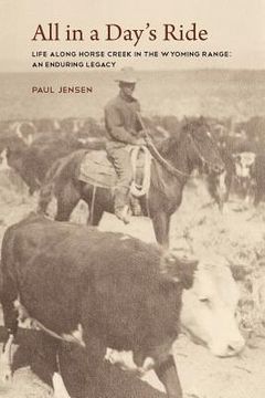 portada all in a day's ride, life along horse creek in the wyoming range, an enduring legacy (in English)