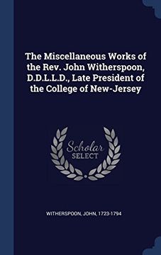 portada The Miscellaneous Works of the Rev. John Witherspoon, D.D.L.L.D., Late President of the College of New-Jersey