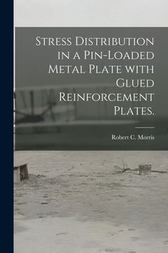 portada Stress Distribution in a Pin-loaded Metal Plate With Glued Reinforcement Plates. (en Inglés)