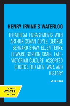 portada Henry Irving'S Waterloo: Theatrical Engagements With Arthur Conan Doyle, George Bernard Shaw, Ellen Terry, Edward Gordon Craig, Late-Victorian Culture, Assorted Ghosts, old Men, War, and History 