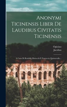 portada Anonymi Ticinensis Liber De Laudibus Civitatis Ticinensis: A Cura Di Rodolfo Maiocchi E Ferruccio Quintavalle... (en Italiano)