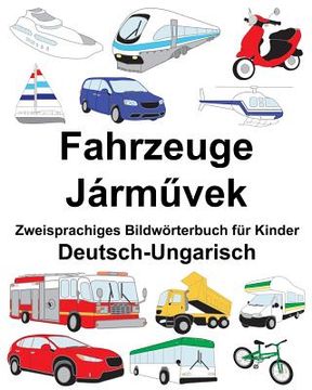 portada Deutsch-Ungarisch Fahrzeuge Zweisprachiges Bildwörterbuch für Kinder (en Alemán)