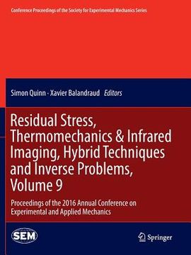 portada Residual Stress, Thermomechanics & Infrared Imaging, Hybrid Techniques and Inverse Problems, Volume 9: Proceedings of the 2016 Annual Conference on Ex (en Inglés)