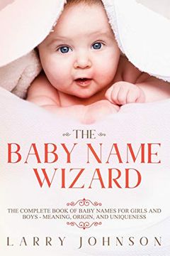 portada The Baby Name Wizard: The Complete Book of Baby Names for Girls and Boys - Meaning, Origin, and Uniqueness (en Inglés)
