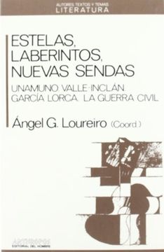 portada Estelas, Laberintos, Nuevas Sendas: Unamuno, Valle-Inclán, García Lorca, la Guerra Civil (Autores, Textos y Temas. Literatura)
