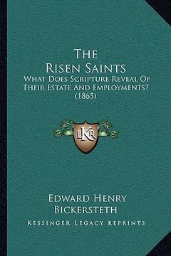 portada the risen saints: what does scripture reveal of their estate and employments? (1865)