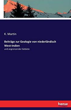 Beiträge zur Geologie von Niederländisch West-Indien: Und Angrenzender Gebiete (en Alemán)