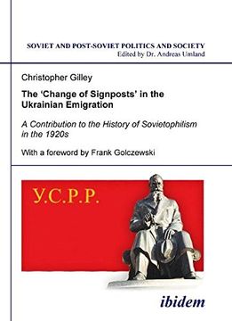 portada The `Change of Signposts` in the Ukrainian Emigr - a Contribution to the History of Sovietophilism in the 1920S: Volume 91 (Soviet and Post-Soviet Politics and Society) 