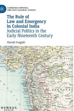 portada The Rule of Law and Emergency in Colonial India: Judicial Politics in the Early Nineteenth Century