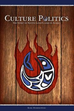 portada Culture Politics: The Story of Native Land Claims in Alaska (en Inglés)