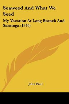 portada seaweed and what we seed: my vacation at long branch and saratoga (1876) (en Inglés)