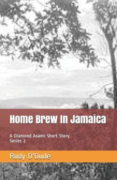 portada Home Brew In Jamaica: A Diamond Asanti Short Story (en Inglés)