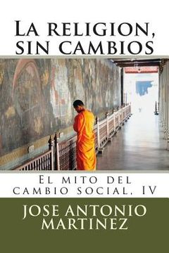 portada La religion, sin cambios: El mito del cambio social, IV (in Spanish)