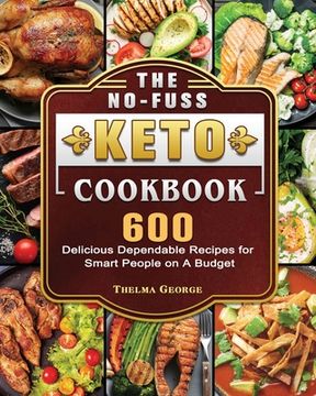 portada The No-Fuss Keto Cookbook: 600 Delicious Dependable Recipes for Smart People on A Budget (en Inglés)