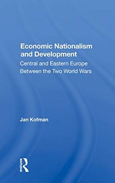 portada Economic Nationalism and Development: Central and Eastern Europe Between the two World Wars (en Inglés)