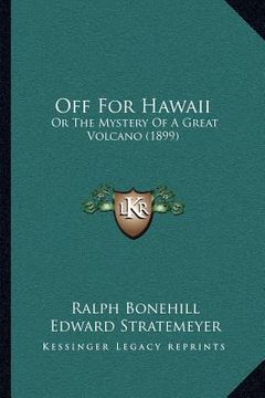 portada off for hawaii: or the mystery of a great volcano (1899) (en Inglés)