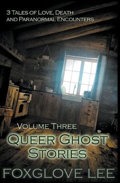 portada Queer Ghost Stories Volume Three: 3 Tales of Love, Death and Paranormal Encounters (en Inglés)