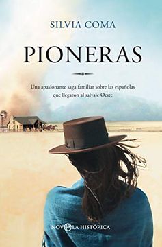 portada Pioneras: Una Apasionante Saga Familiar Sobre las Españolas que Llegaron al Salvaje Oeste (Novela Histórica)