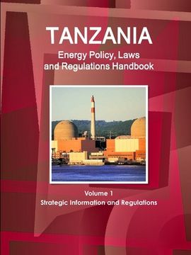portada Tanzania Energy Policy, Laws and Regulations Handbook Volume 1 Strategic Information and Regulations (en Inglés)