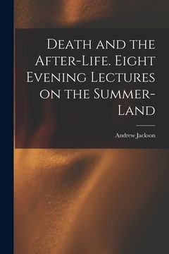 portada Death and the After-life. Eight Evening Lectures on the Summer-land (en Inglés)
