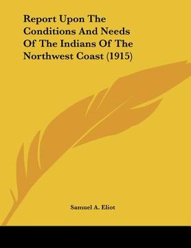 portada report upon the conditions and needs of the indians of the northwest coast (1915) (in English)