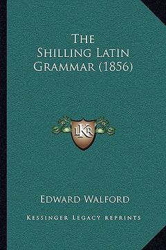 portada the shilling latin grammar (1856) (en Inglés)