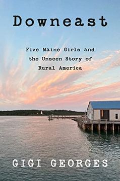 portada Downeast: Five Maine Girls and the Unseen Story of Rural America 