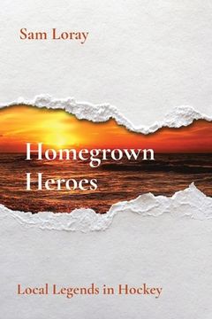 portada Homegrown Heroes: Local Legends in Hockey (en Inglés)