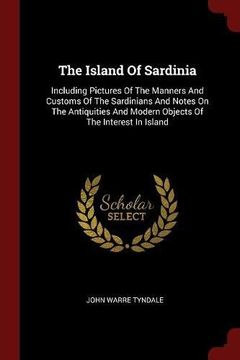 portada The Island Of Sardinia: Including Pictures Of The Manners And Customs Of The Sardinians And Notes On The Antiquities And Modern Objects Of The Interest In Island (en Inglés)