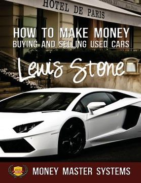 portada How To Make Money Buying and Selling Used Cars: Money Master Systems (en Inglés)