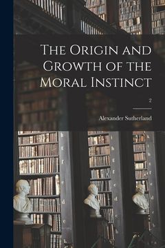 portada The Origin and Growth of the Moral Instinct; 2 (en Inglés)
