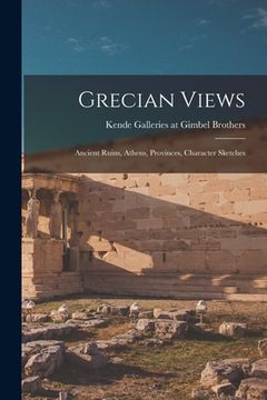 portada Grecian Views: Ancient Ruins, Athens, Provinces, Character Sketches (en Inglés)
