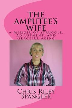 portada THE AMPUTEE'S WIFE - A Memoir of Struggle, Adjustment, and Graceful Aging (en Inglés)