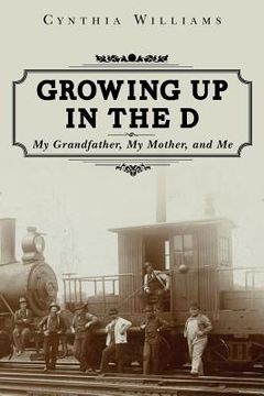 portada Growing Up in the D: My Grandfather, My Mother, and Me (in English)