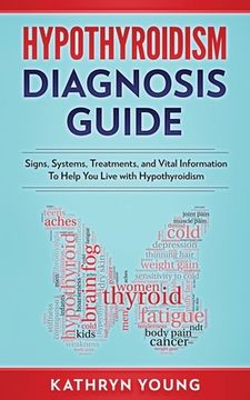 portada Hypothyroidism Diagnosis Guide: Signs, Systems, Treatments, and Vital Information To Help You Live with Hypothyroidism (en Inglés)