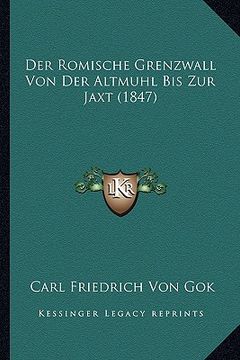 portada Der Romische Grenzwall Von Der Altmuhl Bis Zur Jaxt (1847) (en Alemán)
