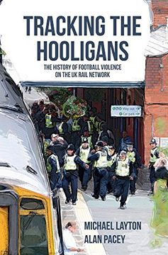 portada Tracking the Hooligans: The History of Football Violence on the UK Rail Network (en Inglés)