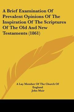portada a brief examination of prevalent opinions of the inspiration of the scriptures of the old and new testaments (1861)