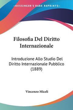 portada Filosofia Del Diritto Internazionale: Introduzione Allo Studio Del Diritto Internazionale Pubblico (1889) (in Italian)