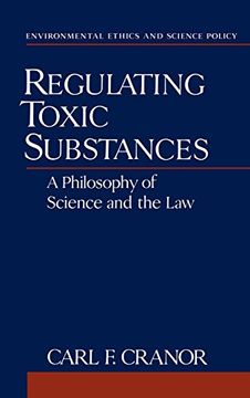 portada Regulating Toxic Substances: A Philosophy of Science and the law (Environmental Ethics and Science Policy Series) (en Inglés)