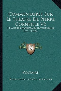 portada Commentaires Sur Le Theatre De Pierre Corneille V2: Et Autres Morceaux Interessans, Etc. (1765) (en Francés)