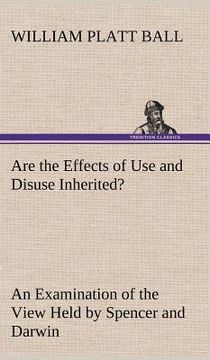 portada are the effects of use and disuse inherited? an examination of the view held by spencer and darwin