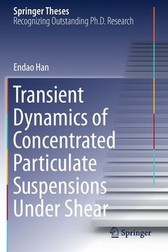 portada Transient Dynamics of Concentrated Particulate Suspensions Under Shear (en Inglés)