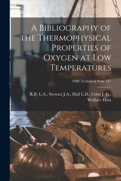 portada A Bibliography of the Thermophysical Properties of Oxygen at Low Temperatures; NBS Technical Note 137