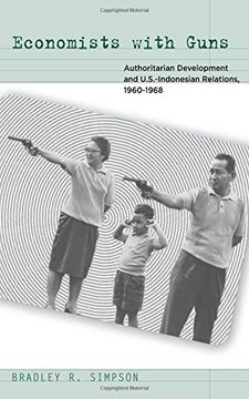 portada Economists With Guns: Authoritarian Development and U. S. -Indonesian Relations, 1960-1968 (in English)