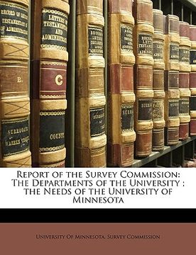 portada report of the survey commission: the departments of the university; the needs of the university of minnesota